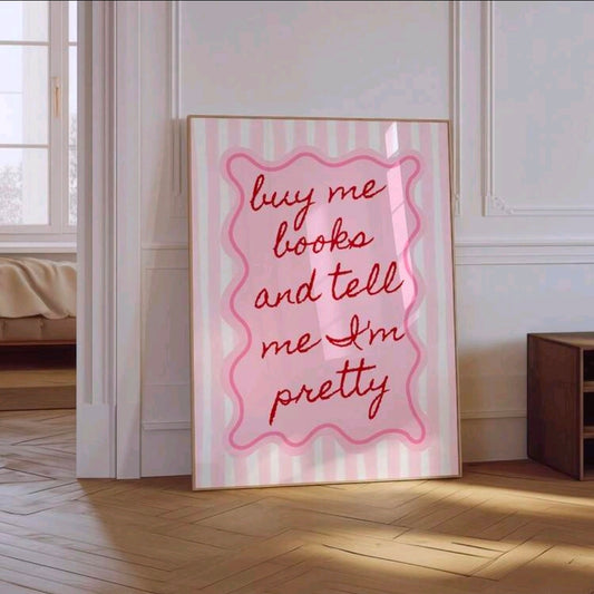Buy Me Books and Tell Me I'm Pretty Wall Art Print